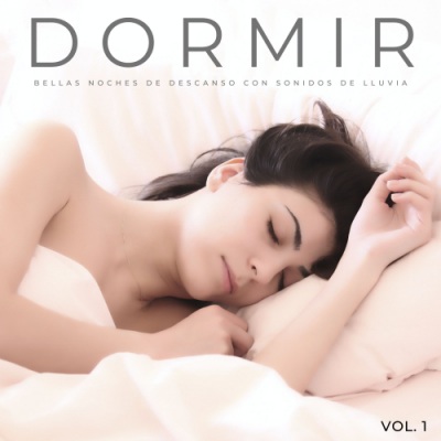 Dormir: Bellas Noches De Descanso Con Sonidos De Lluvia Vol. 1