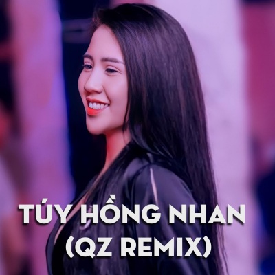 Túy Hồng Nhan QZ Remix