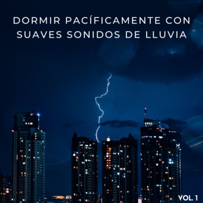 Dormir Pacíficamente Con Suaves Sonidos De Lluvia Vol. 1