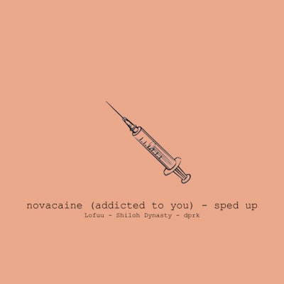 novacaine (addicted to you)(sped up)