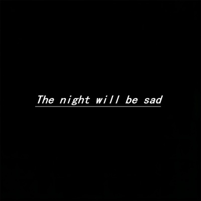 The night will be sad