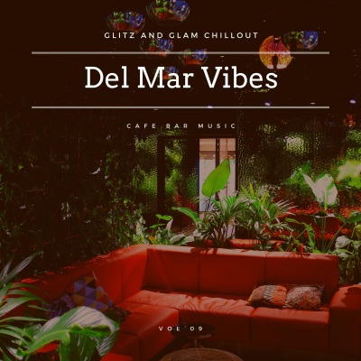 Del Mar Vibes - Glitz And Glam Chillout Cafe Bar Music, Vol 09