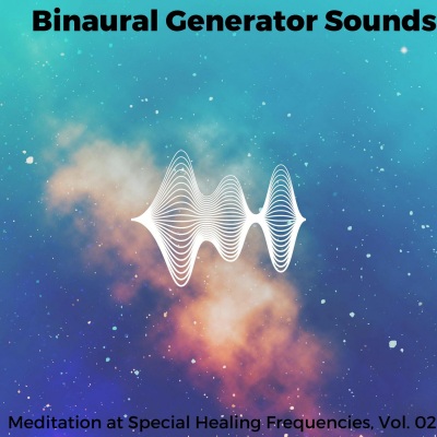 Binaural Generator Sounds - Meditation at Special Healing Frequencies, Vol. 02