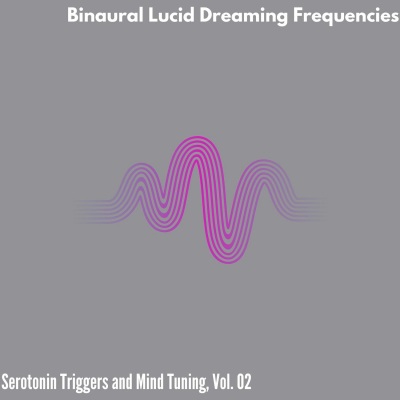 Binaural Lucid Dreaming Frequencies - Serotonin Triggers and Mind Tuning, Vol. 02