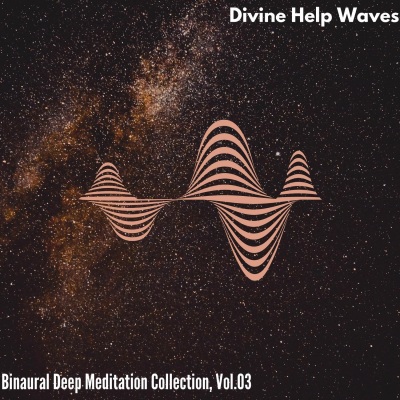 Divine Help Waves - Binaural Deep Meditation Collection, Vol. 03