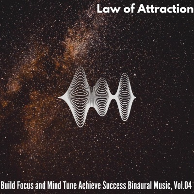 Law of Attraction - Build Focus and Mind Tune Achieve Success Binaural Music, Vol. 04