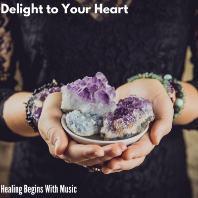 Delight to Your Heart - Healing Begins with Music