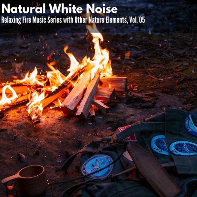 Natural White Noise - Relaxing Fire Music Series with Other Nature Elements, Vol. 05