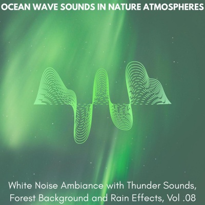 Ocean Wave Sounds in Nature Atmospheres - White Noise Ambiance with Thunder Sounds, Forest Background and Rain Effects, Vol. 08