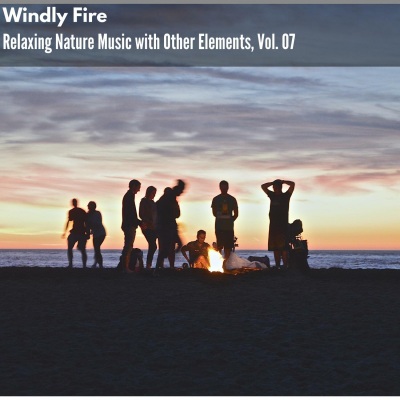 Windly Fire - Relaxing Nature Music with Other Elements, Vol. 07