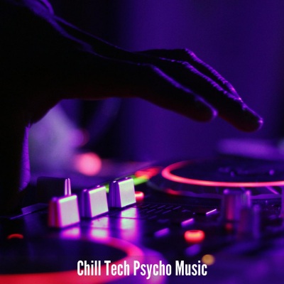 Chill Tech Psycho Music