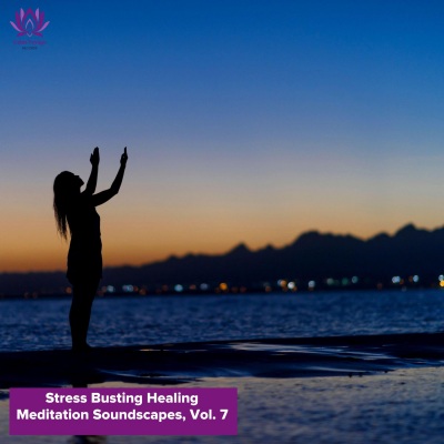 Stress Busting Healing Meditation Soundscapes, Vol. 7