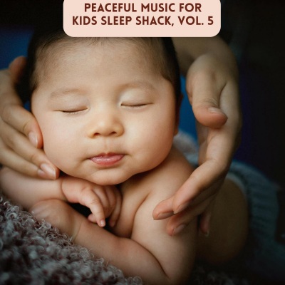 Peaceful Music for Kids Sleep Shack, Vol. 5