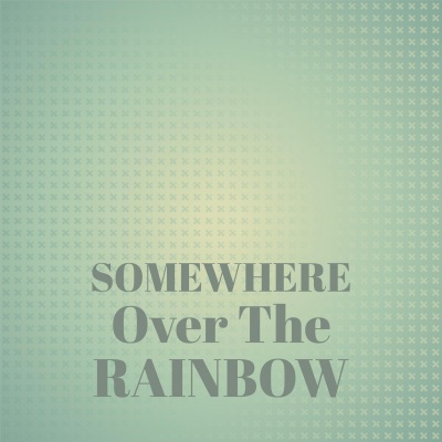 Somewhere Over The Rainbow