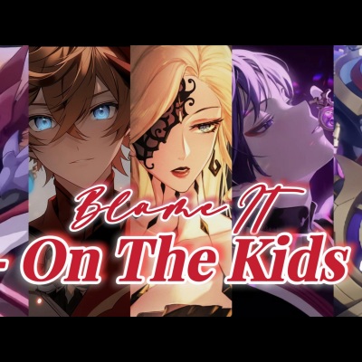 BLAME IT ON THE KIDS (原神 ver)