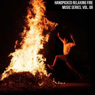 Handpicked Relaxing Fire Music Series, Vol. 08