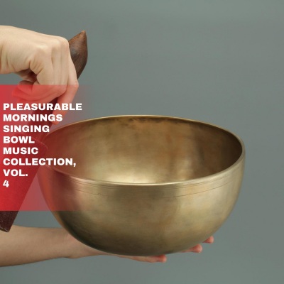 Pleasurable Mornings Singing Bowl Music Collection, Vol. 4