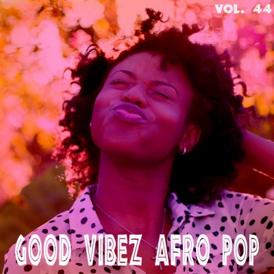 Good Vibez Afro Pop, Vol. 44