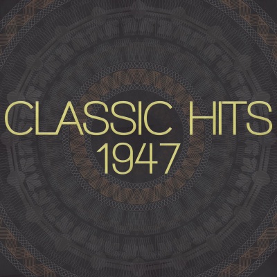 Classic Hits - 1947 (Remastered 2014)