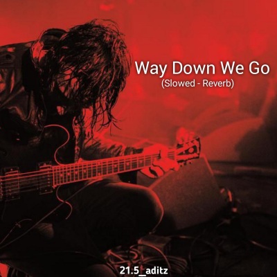 Way Down We Go (21.5_aditz、ashu_b0ss变速版)