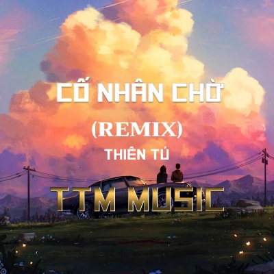 CỐ NHÂN CHỜ - REMIX ( TTM MUSIC )