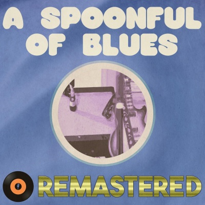 A Spoonful of Blues Remastered