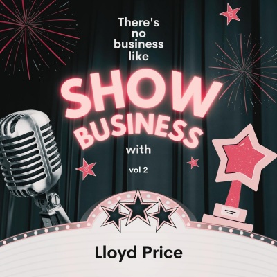 There's No Business Like Show Business with Lloyd Price, Vol. 2 (Explicit)