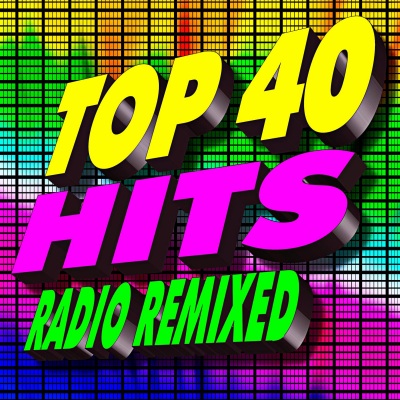 Top 40 Hits Radio Remixed