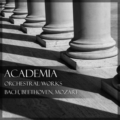 Academia: Orchestral Works by Mozart, Bach & Beethoven