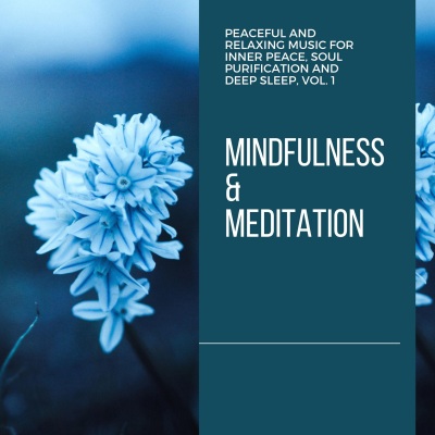 Mindfulness & Meditation - Peaceful And Relaxing Music For Inner Peace, Soul Purification And Deep Sleep, Vol. 1