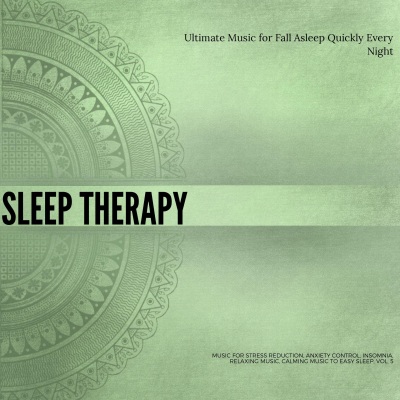 Sleep Therapy (Ultimate Music For Fall Asleep Quickly Every Night) (Music For Stress Reduction, Anxiety Control, Insomnia, Relaxing Music, Calming Music To Easy Sleep, Vol. 5)