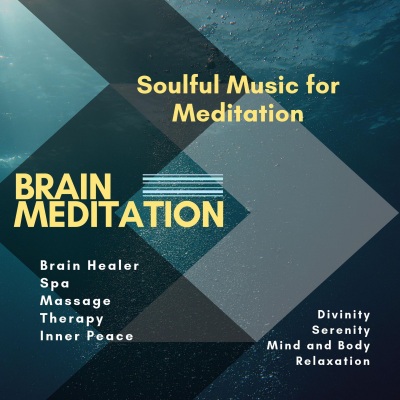 Brain Meditation (Soulful Music For Meditation, Brain Healer, Spa, Massage, Therapy, Inner Peace, Divinity, Serenity, Mind And Body Relaxation)