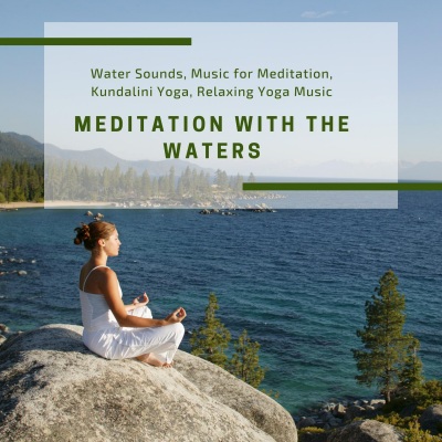 Meditation With The Waters (Water Sounds, Music For Meditation, Kundalini Yoga, Relaxing Yoga Music)