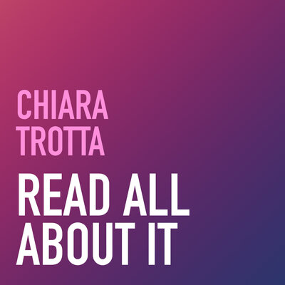 Chiara Trotta - Read all about it