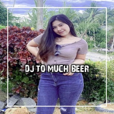 DJ TO MUCH BEER MANGKANE (DJ版)