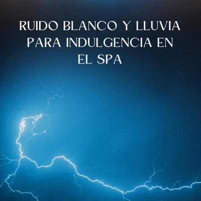 Llovizna Feliz: Ruido Blanco Y Lluvia Para Indulgencia En El Spa