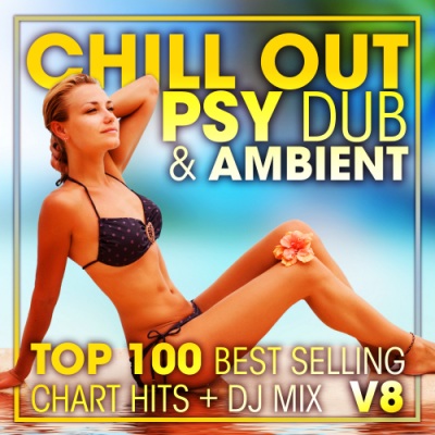 Chill out Psy Dub & Ambient Top 100 Best Selling Chart Hits + DJ Mix V8