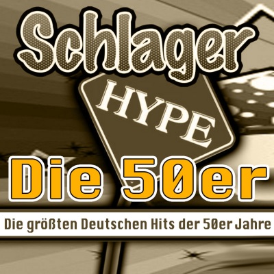 Schlager Hype - Die 50er (Die größten Deutschen Hits der 50er Jahre)