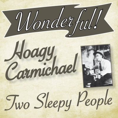 Wonderful.....Hoagy Carmichael (Two Sleepy People)