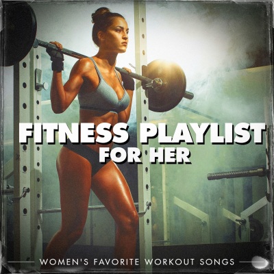 Fitness Playlist for Her - Women's Favorite Workout Songs