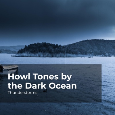 Howl Tones by the Dark Ocean