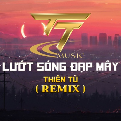 LƯỚT SÓNG ĐẠP MÂY REMIX