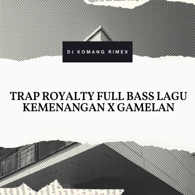 TRAP ROYALTY FULL BASS LAGU KEMENANGAN X GAMELAN