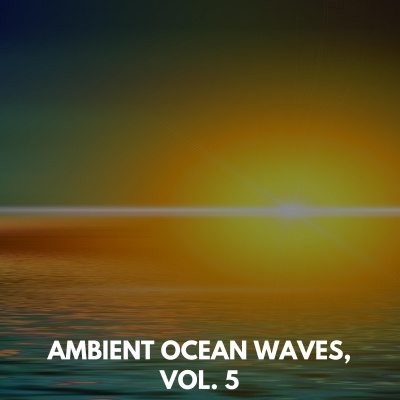 Ambient Ocean Waves, Vol. 5