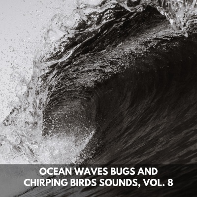 Ocean Waves Bugs and Chirping Birds Sounds, Vol. 8