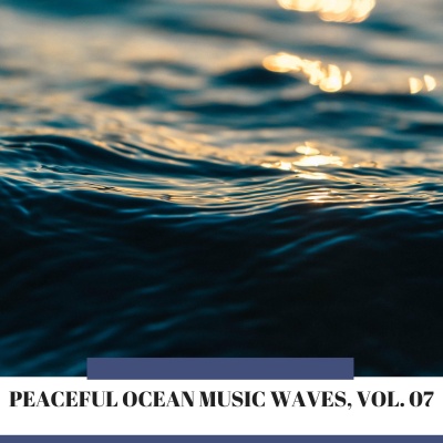 Peaceful Ocean Music Waves, Vol. 07