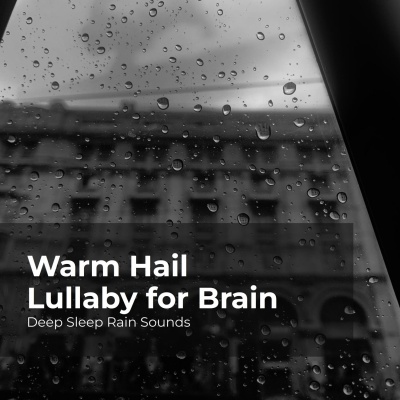 Warm Hail Lullaby for Brain