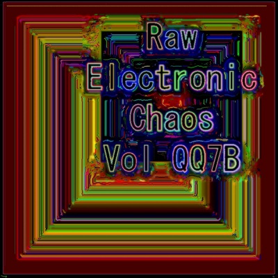 Raw Experimental Chaos Vol QQ7B(Strange Raw Electronic Experiments blending Darkwave, Industrial, Chaos, Ambient, Classical and Celtic Influences)