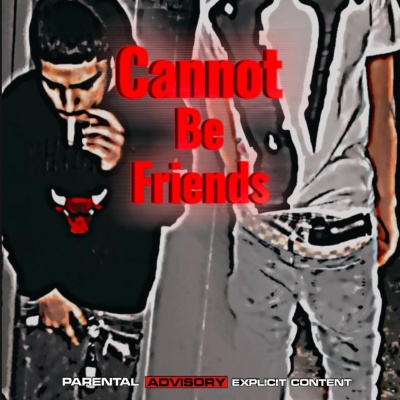 Cannot Be Friends (Explicit)