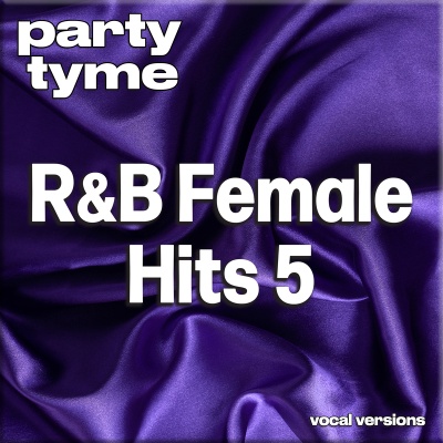 R&B Female Hits 5 - Party Tyme (Vocal Versions)